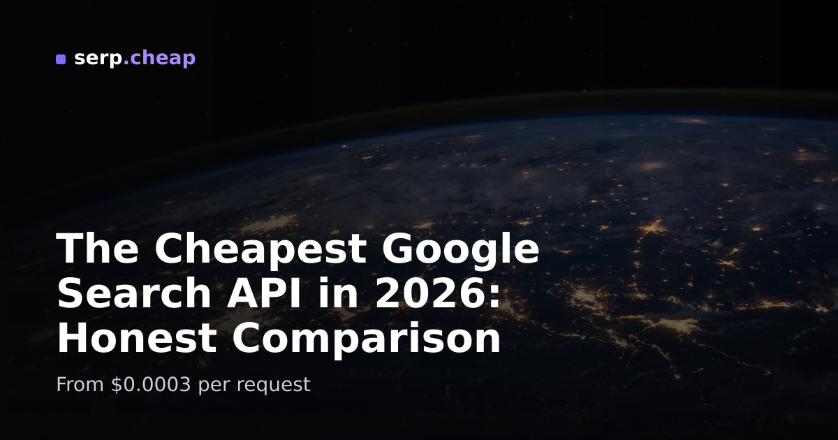 The Cheapest Google Search API in 2026: Honest Comparison